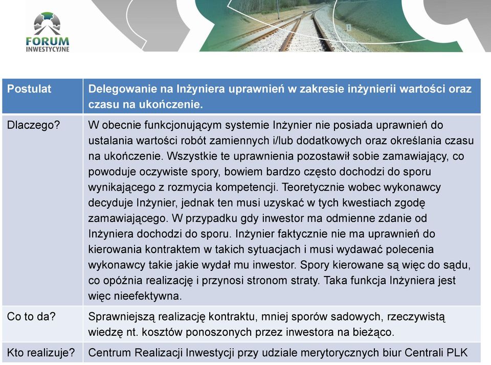Wszystkie te uprawnienia pozostawił sobie zamawiający, co powoduje oczywiste spory, bowiem bardzo często dochodzi do sporu wynikającego z rozmycia kompetencji.