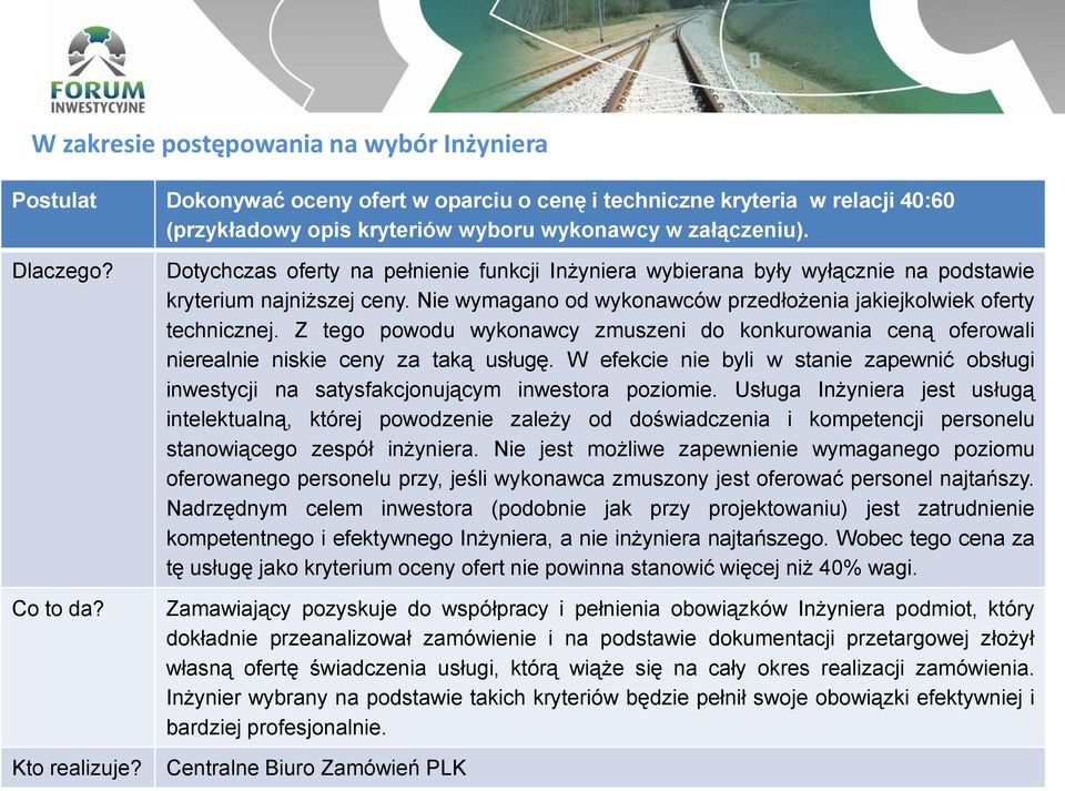 Nie wymagano od wykonawców przedłożenia jakiejkolwiek oferty technicznej. Z tego powodu wykonawcy zmuszeni do konkurowania ceną oferowali nierealnie niskie ceny za taką usługę.