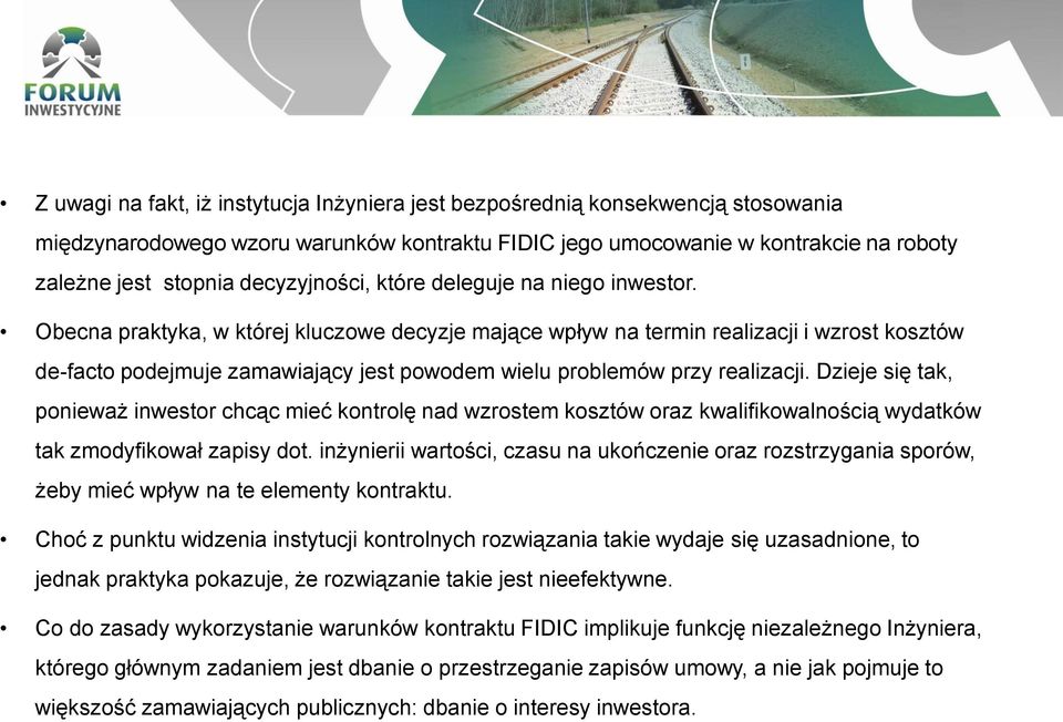 Obecna praktyka, w której kluczowe decyzje mające wpływ na termin realizacji i wzrost kosztów de-facto podejmuje zamawiający jest powodem wielu problemów przy realizacji.