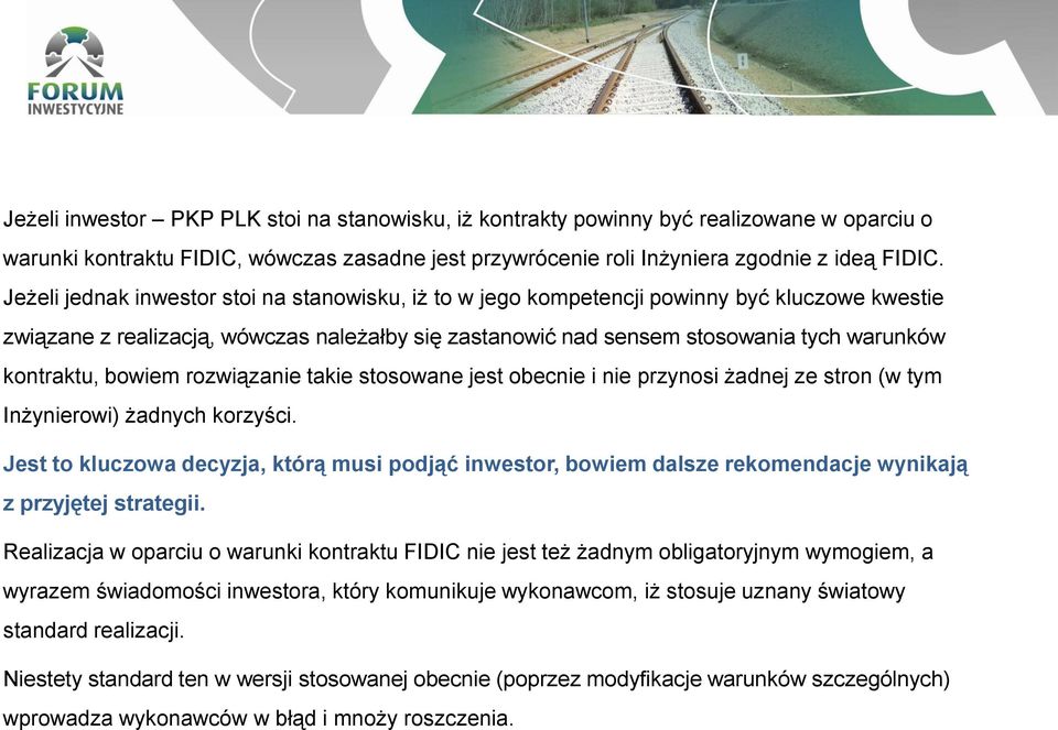bowiem rozwiązanie takie stosowane jest obecnie i nie przynosi żadnej ze stron (w tym Inżynierowi) żadnych korzyści.