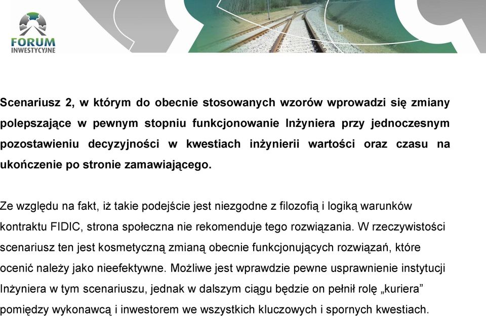 Ze względu na fakt, iż takie podejście jest niezgodne z filozofią i logiką warunków kontraktu FIDIC, strona społeczna nie rekomenduje tego rozwiązania.
