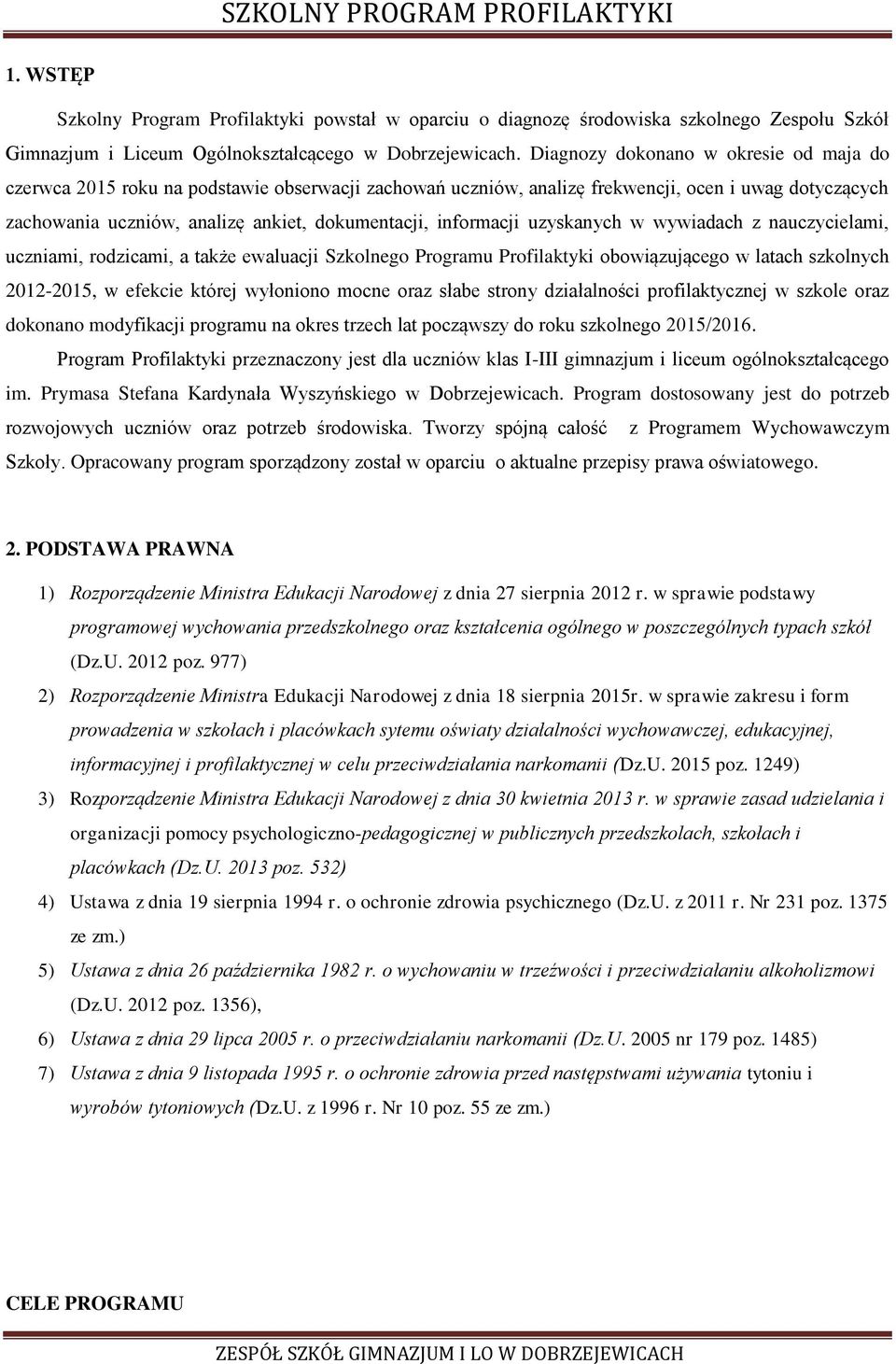 informacji uzyskanych w wywiadach z nauczycielami, uczniami, rodzicami, a także ewaluacji Szkolnego Programu Profilaktyki obowiązującego w latach szkolnych 2012-2015, w efekcie której wyłoniono mocne