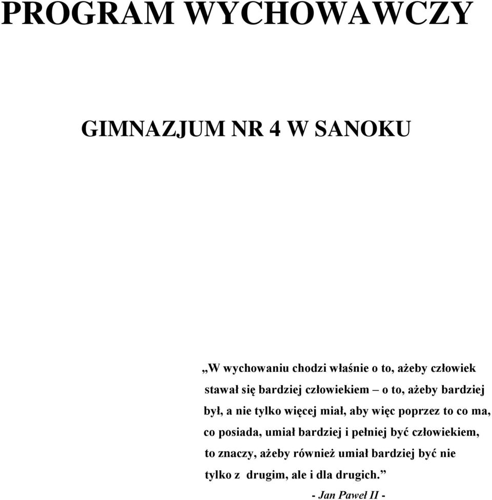 miał, aby więc poprzez to co ma, co posiada, umiał bardziej i pełniej być człowiekiem,