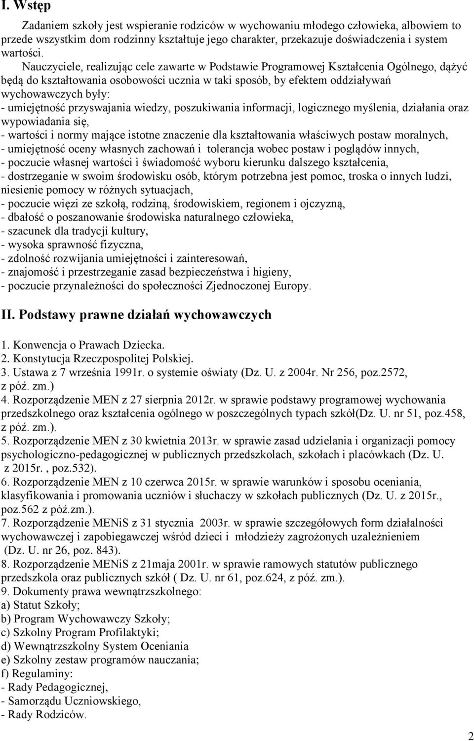 umiejętność przyswajania wiedzy, poszukiwania informacji, logicznego myślenia, działania oraz wypowiadania się, - wartości i normy mające istotne znaczenie dla kształtowania właściwych postaw