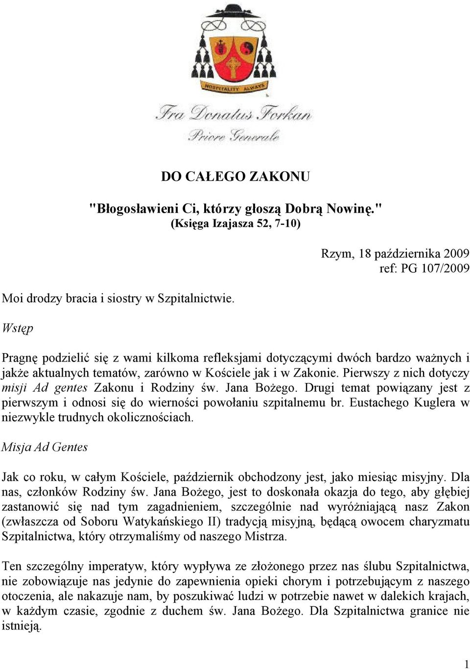 Pierwszy z nich dotyczy misji Ad gentes Zakonu i Rodziny św. Jana Bożego. Drugi temat powiązany jest z pierwszym i odnosi się do wierności powołaniu szpitalnemu br.