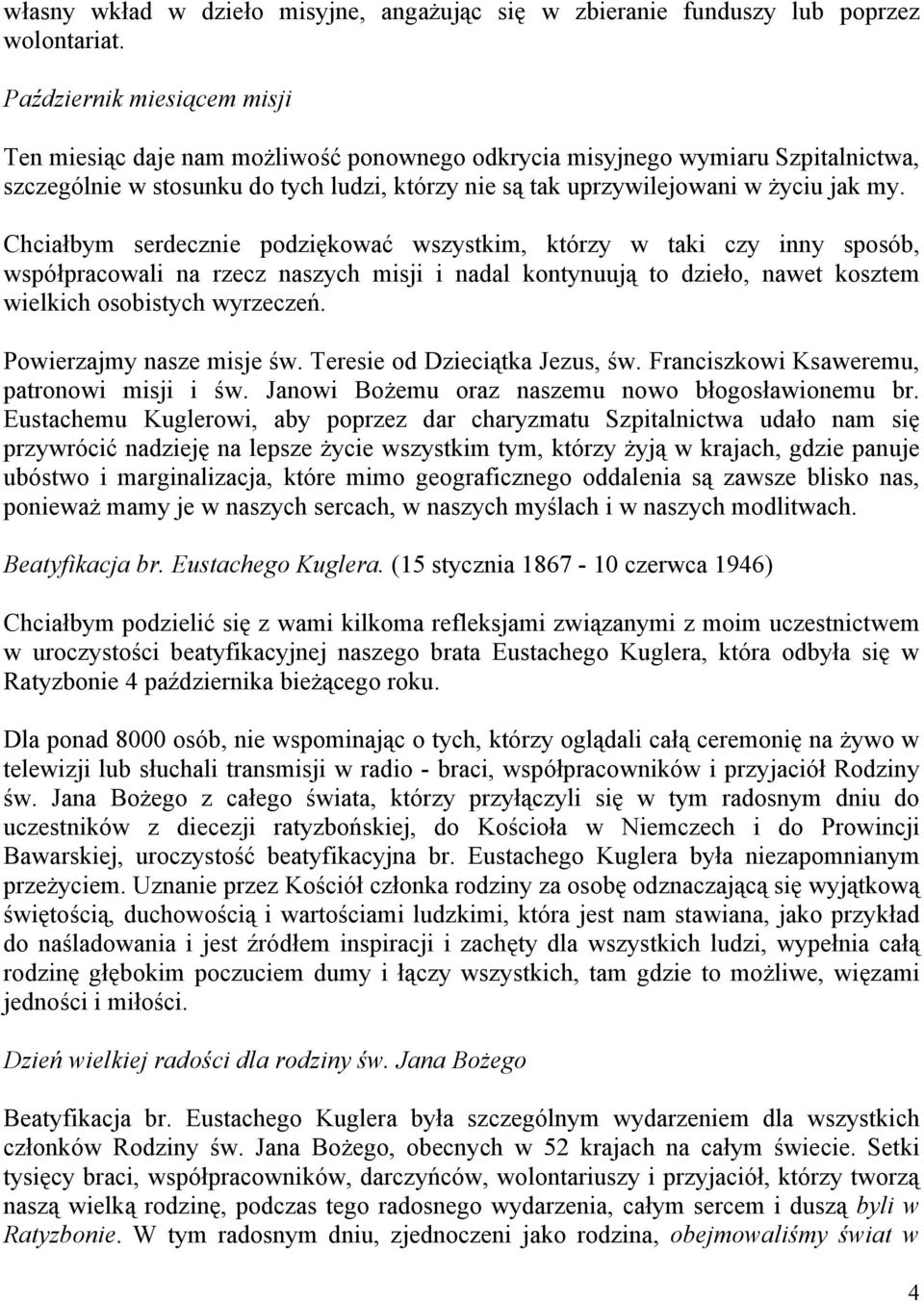 Chciałbym serdecznie podziękować wszystkim, którzy w taki czy inny sposób, współpracowali na rzecz naszych misji i nadal kontynuują to dzieło, nawet kosztem wielkich osobistych wyrzeczeń.