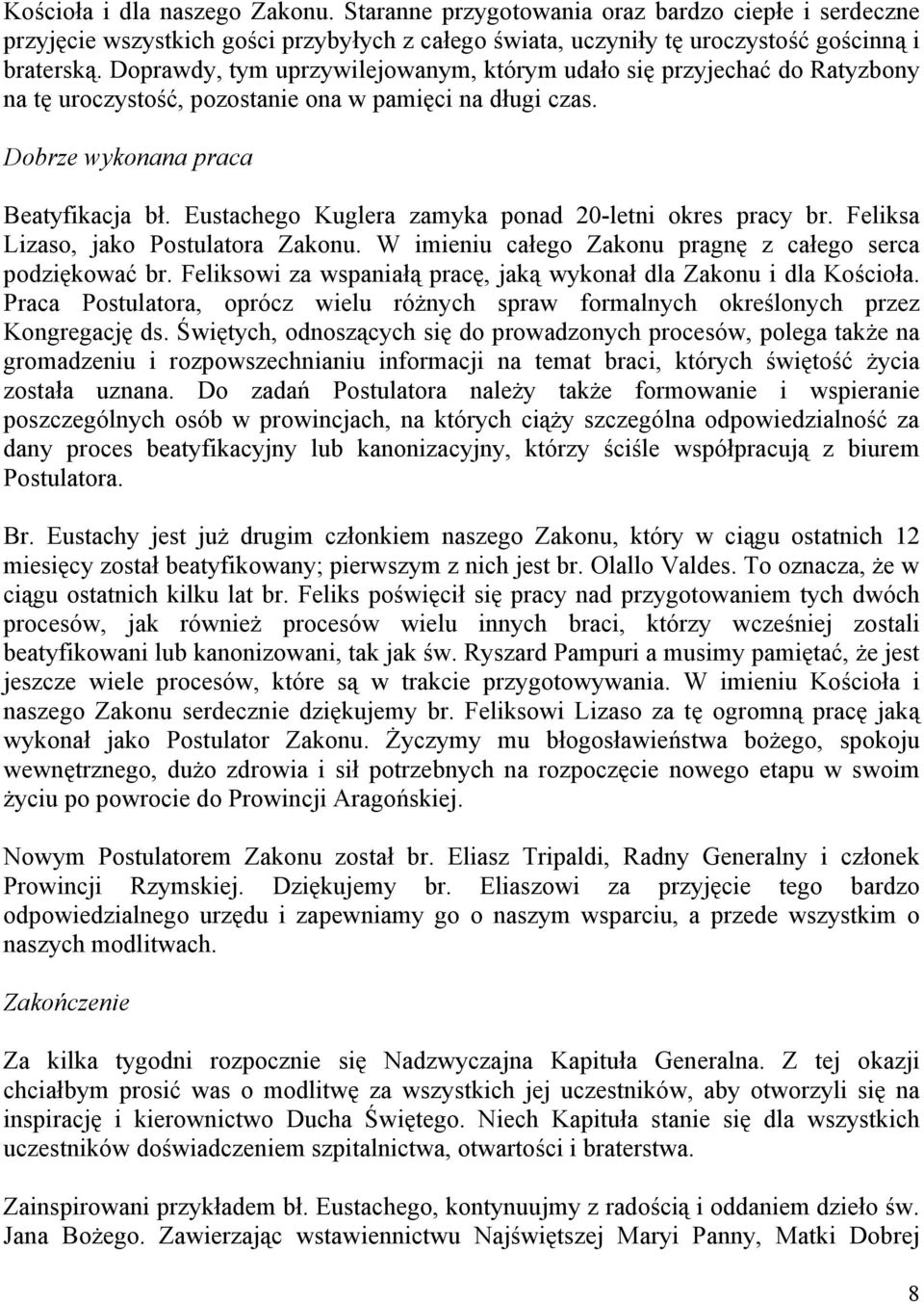 Eustachego Kuglera zamyka ponad 20-letni okres pracy br. Feliksa Lizaso, jako Postulatora Zakonu. W imieniu całego Zakonu pragnę z całego serca podziękować br.
