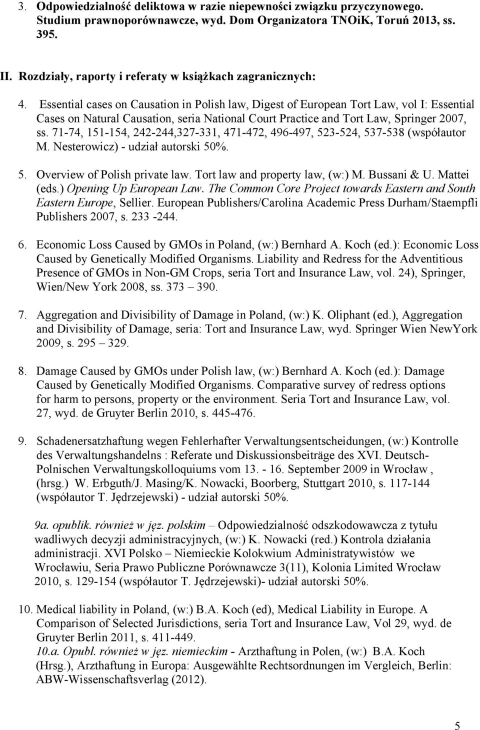 Essential cases on Causation in Polish law, Digest of European Tort Law, vol I: Essential Cases on Natural Causation, seria National Court Practice and Tort Law, Springer 2007, ss.