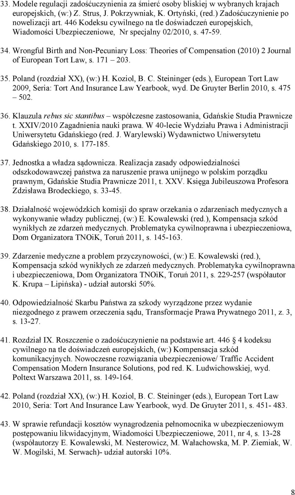 Wrongful Birth and Non-Pecuniary Loss: Theories of Compensation (2010) 2 Journal of European Tort Law, s. 171 203. 35. Poland (rozdział XX), (w:) H. Koziol, B. C. Steininger (eds.