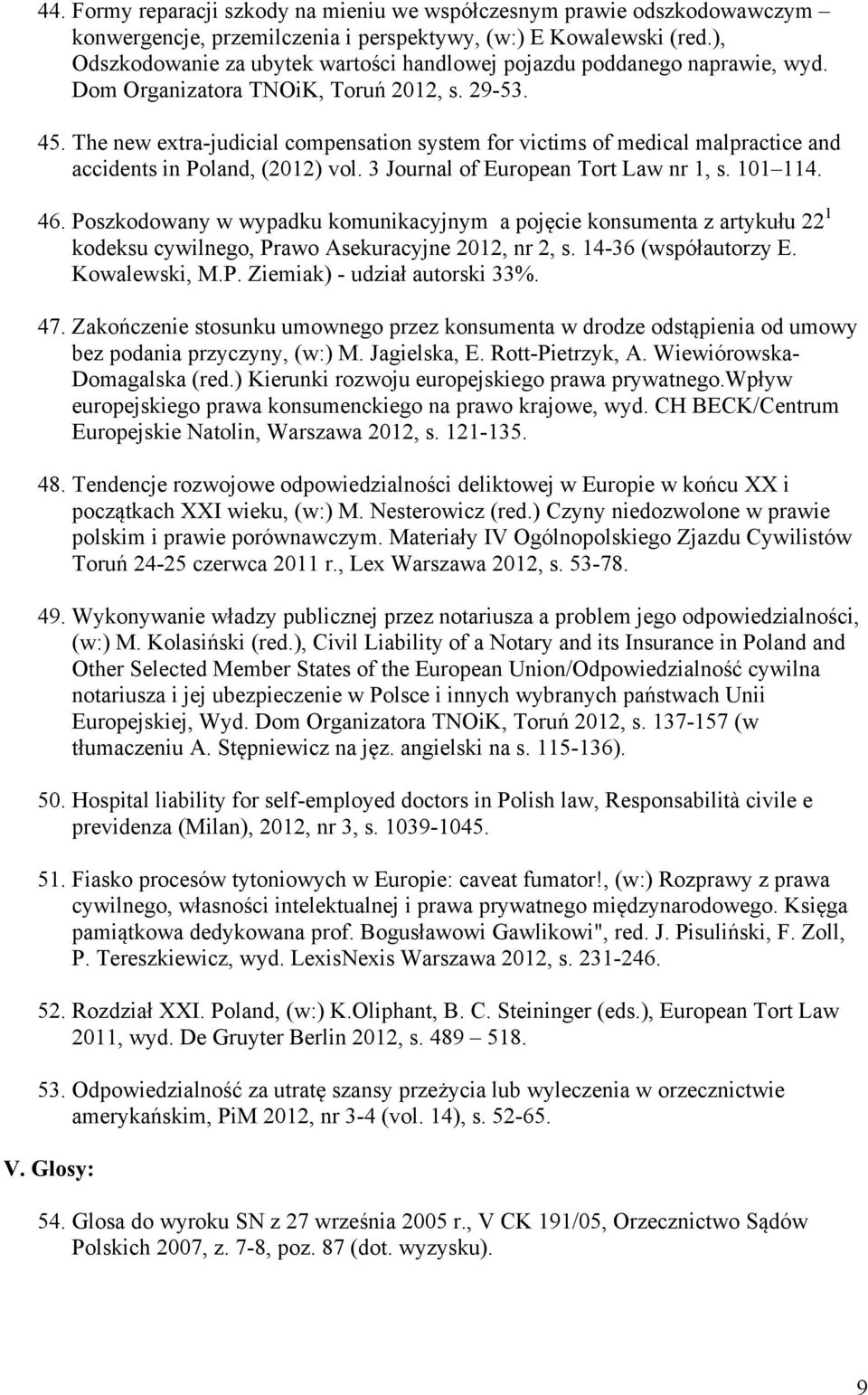 The new extra-judicial compensation system for victims of medical malpractice and accidents in Poland, (2012) vol. 3 Journal of European Tort Law nr 1, s. 101 114. 46.