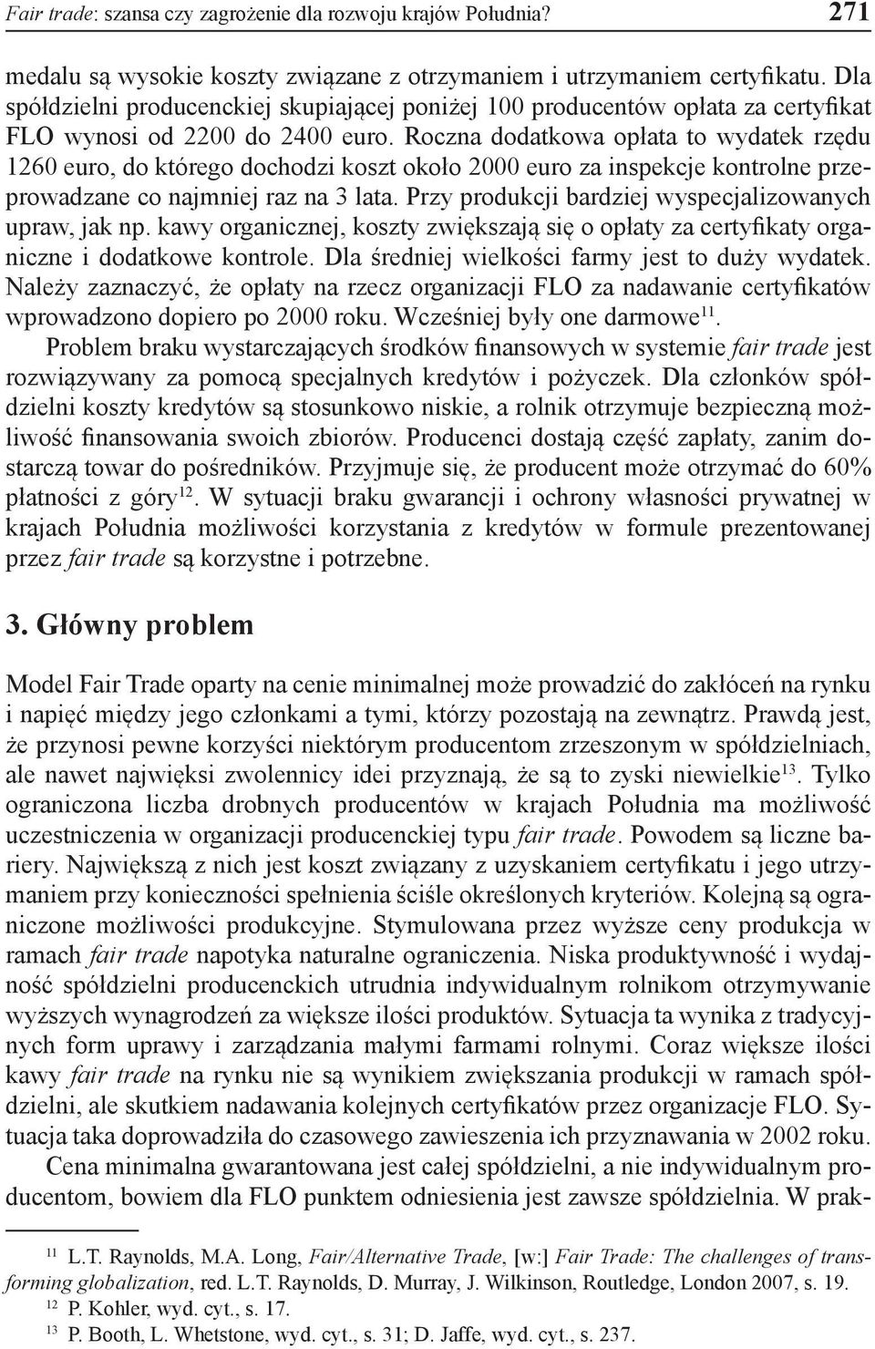 Roczna dodatkowa opłata to wydatek rzędu 1260 euro, do którego dochodzi koszt około 2000 euro za inspekcje kontrolne przeprowadzane co najmniej raz na 3 lata.