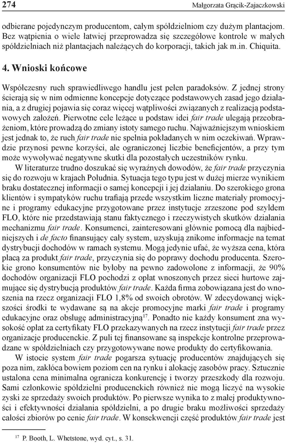 Wnioski końcowe Współczesny ruch sprawiedliwego handlu jest pełen paradoksów.