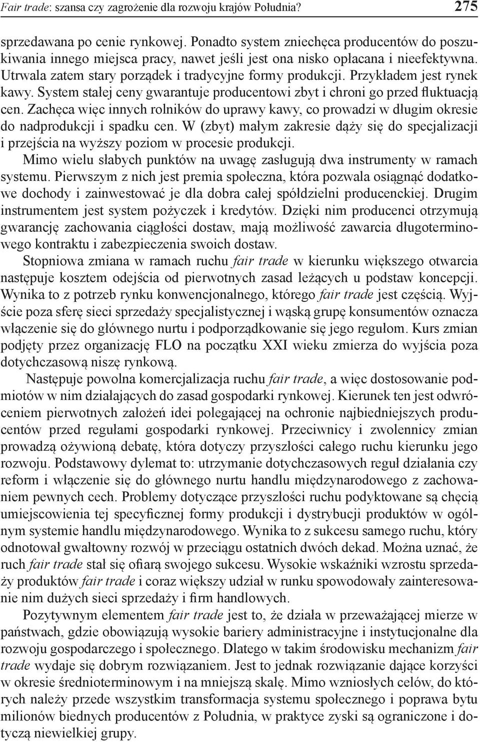 Przykładem jest rynek kawy. System stałej ceny gwarantuje producentowi zbyt i chroni go przed fluktuacją cen.