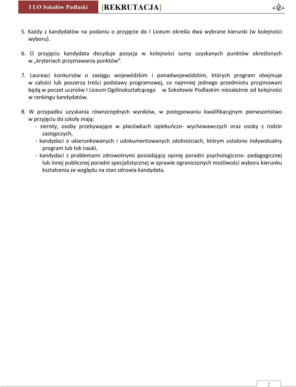 Laureaci konkursów o zasięgu wojewódzkim i ponadwojewódzkim, których program obejmuje w całości lub poszerza treści podstawy programowej, co najmniej jednego przedmiotu przyjmowani będą w poczet