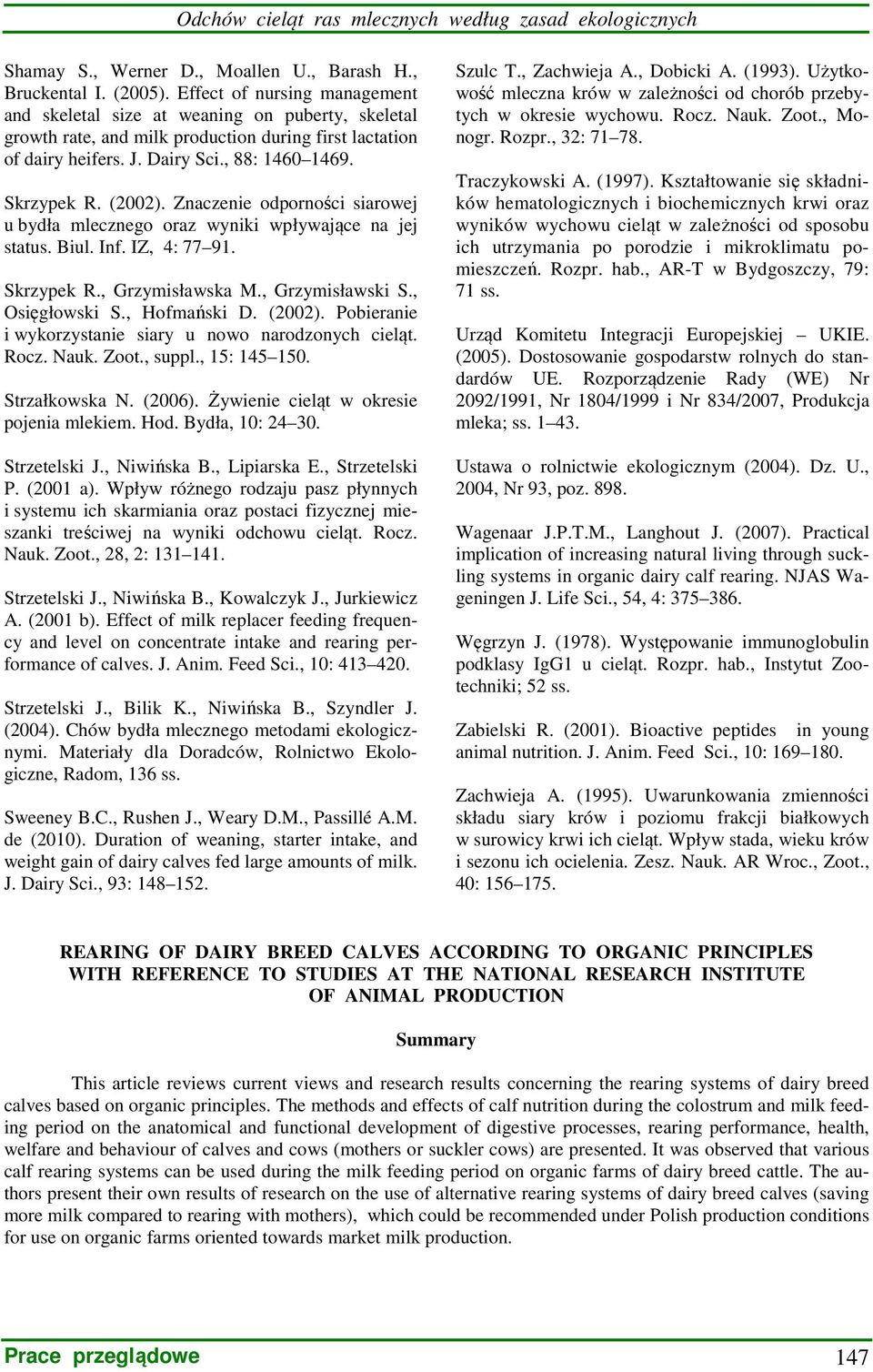 (2002). Znaczenie odporności siarowej u bydła mlecznego oraz wyniki wpływające na jej status. Biul. Inf. IZ, 4: 77 91. Skrzypek R., Grzymisławska M., Grzymisławski S., Osięgłowski S., Hofmański D.