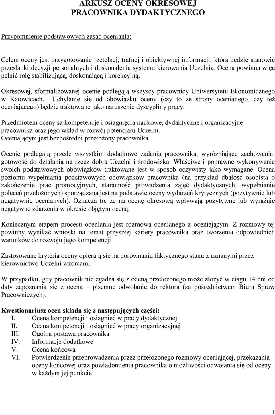 Okresowej, sformalizowanej ocenie podlegają wszyscy pracownicy Uniwersytetu Ekonomicznego w Katowicach.