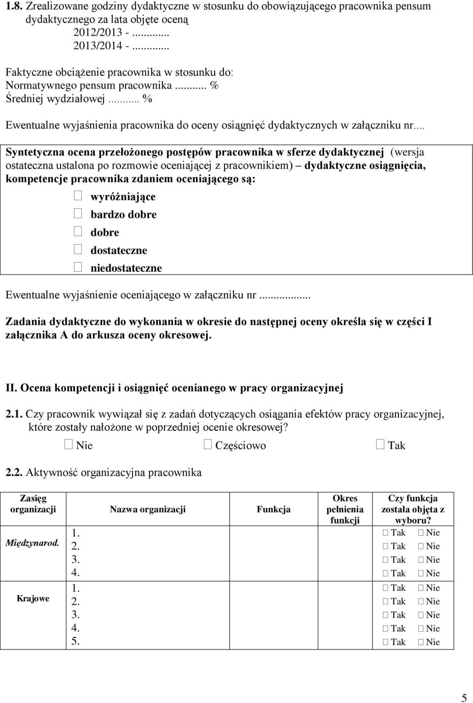 .. Syntetyczna ocena przełożonego postępów pracownika w sferze dydaktycznej (wersja ostateczna ustalona po rozmowie oceniającej z pracownikiem) dydaktyczne osiągnięcia, kompetencje pracownika zdaniem