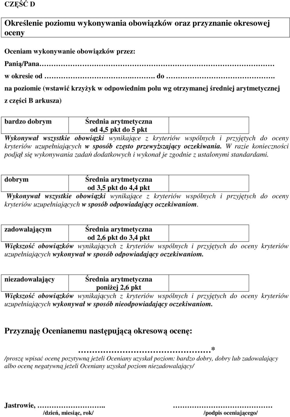 wynikające z kryteriów wspólnych i przyjętych do oceny kryteriów uzupełniających w sposób często przewyŝszający oczekiwania.