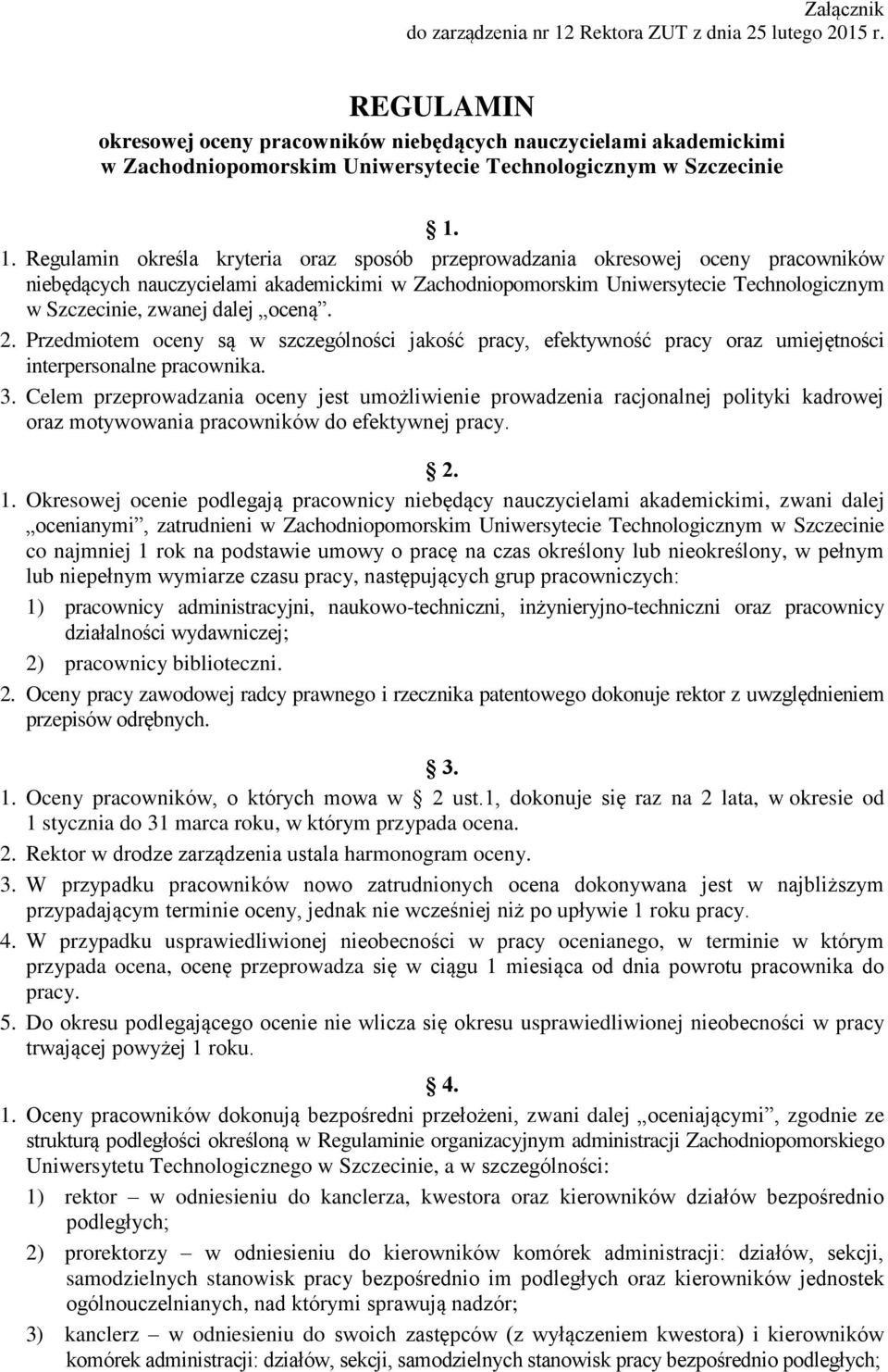 1. Regulamin określa kryteria oraz sposób przeprowadzania okresowej oceny pracowników niebędących nauczycielami akademickimi w Zachodniopomorskim Uniwersytecie Technologicznym w Szczecinie, zwanej