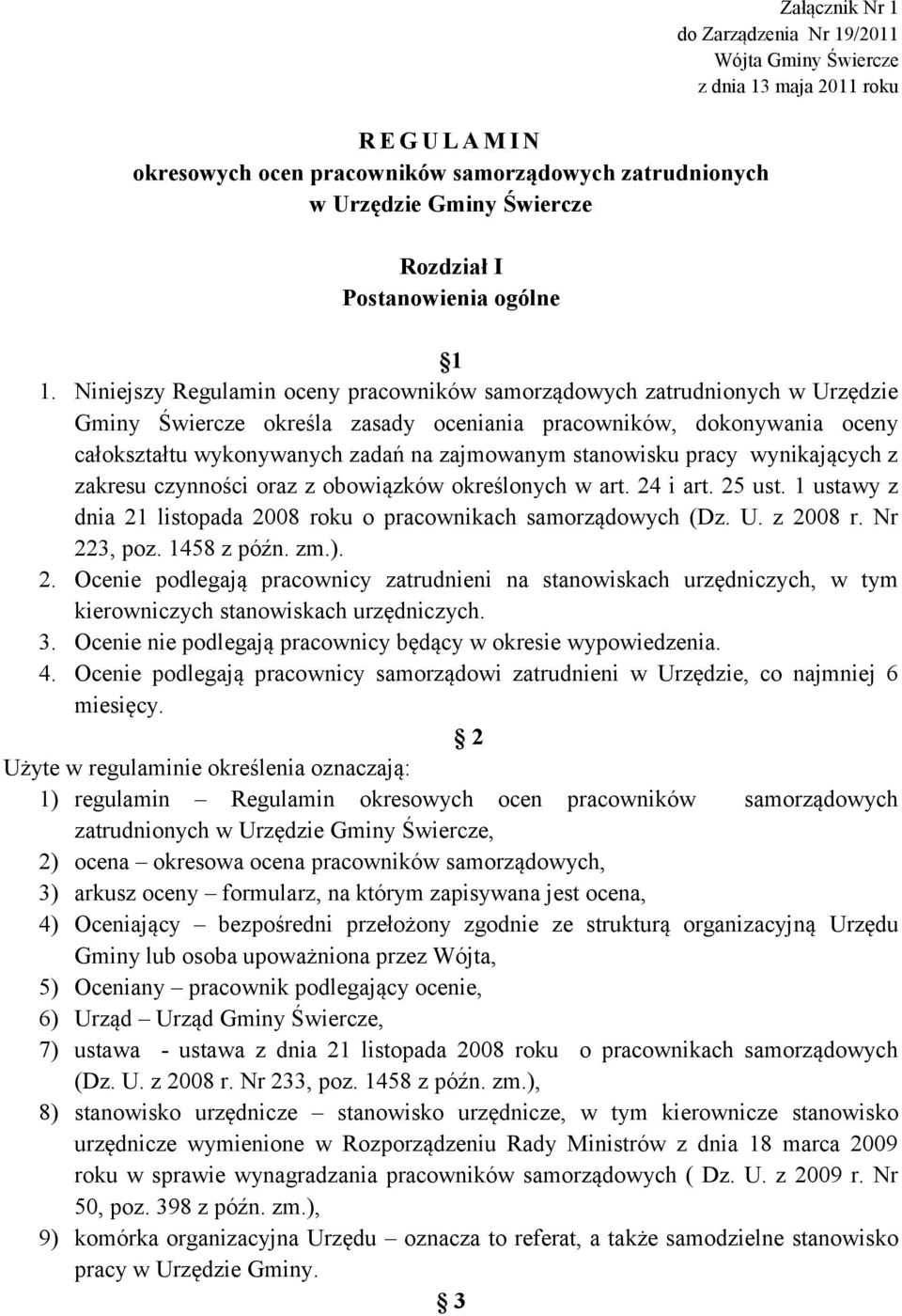 Niniejszy Regulamin oceny pracowników samorządowych zatrudnionych w Urzędzie Gminy Świercze określa zasady oceniania pracowników, dokonywania oceny całokształtu wykonywanych zadań na zajmowanym