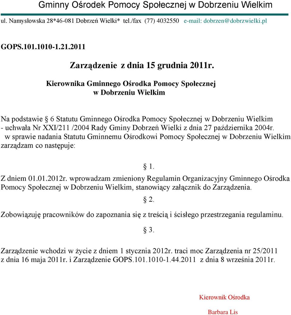 Kierownika Gminnego Ośrodka Pomocy Społecznej w Dobrzeniu Wielkim Na podstawie 6 Statutu Gminnego Ośrodka Pomocy Społecznej w Dobrzeniu Wielkim - uchwała Nr XXI/211 /2004 Rady Gminy Dobrzeń Wielki z