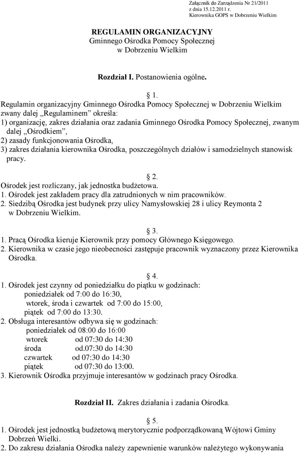 Regulamin organizacyjny Gminnego Ośrodka Pomocy Społecznej w Dobrzeniu Wielkim zwany dalej Regulaminem określa: 1) organizację, zakres działania oraz zadania Gminnego Ośrodka Pomocy Społecznej,