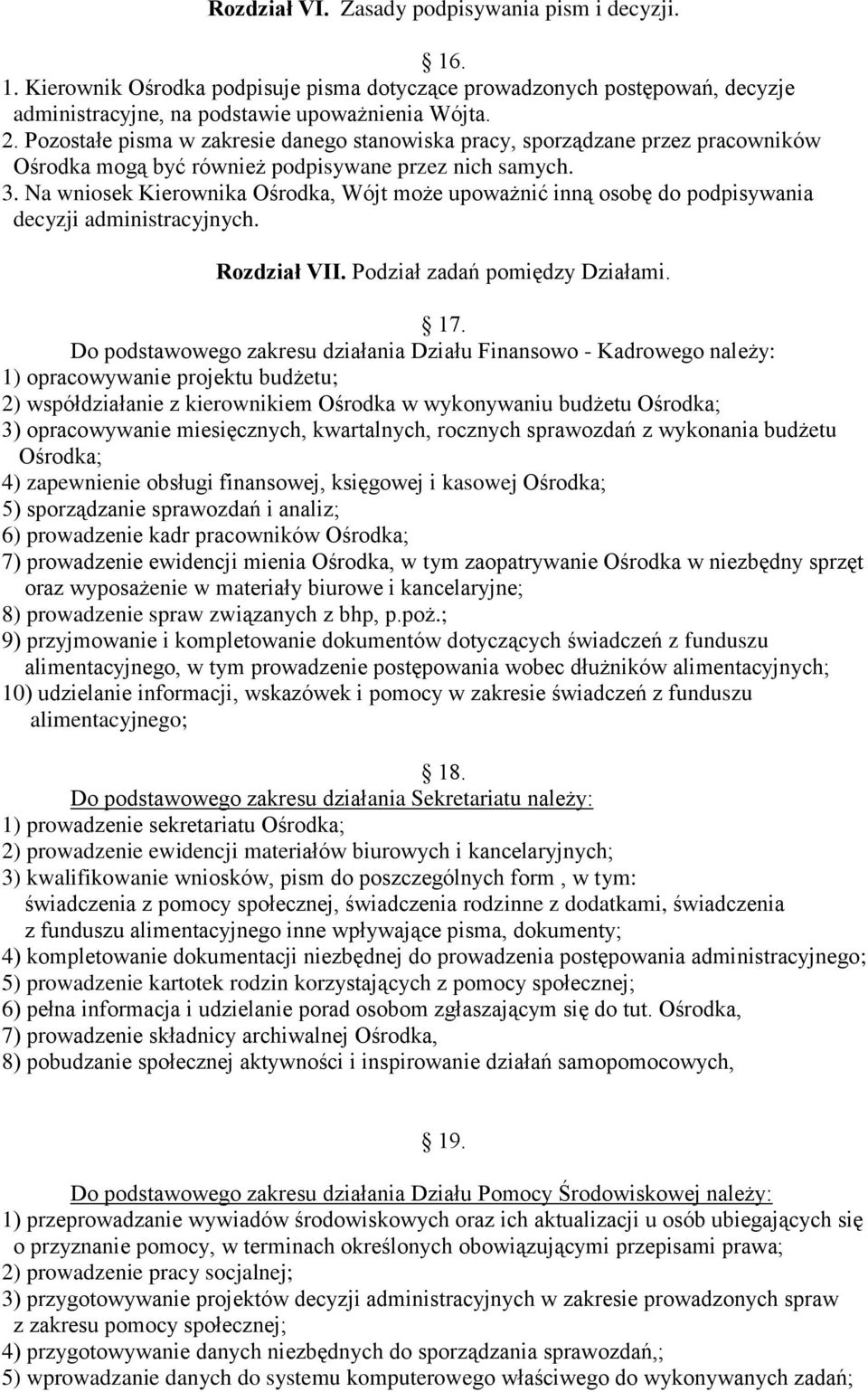 Na wniosek Kierownika Ośrodka, Wójt może upoważnić inną osobę do podpisywania decyzji administracyjnych. Rozdział VII. Podział zadań pomiędzy Działami. 17.
