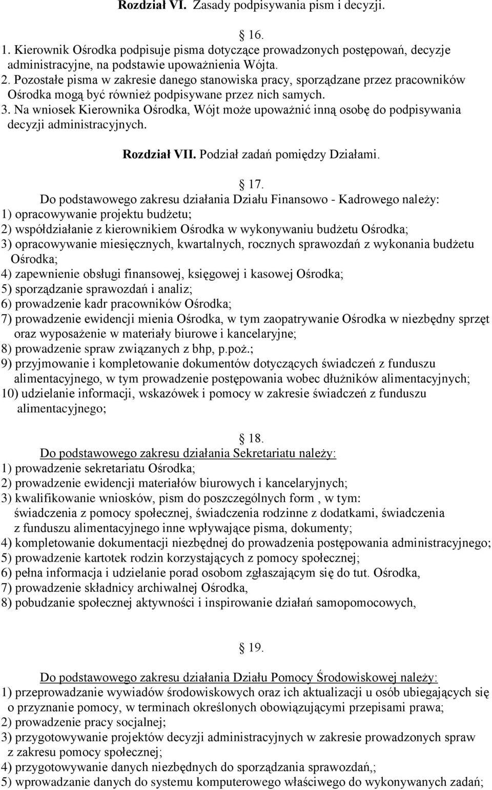 Na wniosek Kierownika Ośrodka, Wójt może upoważnić inną osobę do podpisywania decyzji administracyjnych. Rozdział VII. Podział zadań pomiędzy Działami. 17.