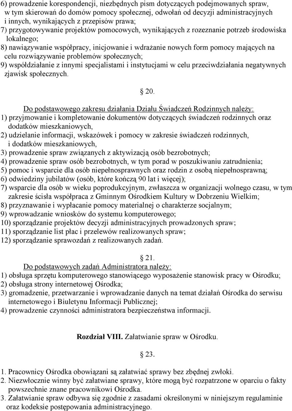 rozwiązywanie problemów społecznych; 9) współdziałanie z innymi specjalistami i instytucjami w celu przeciwdziałania negatywnych zjawisk społecznych. 20.