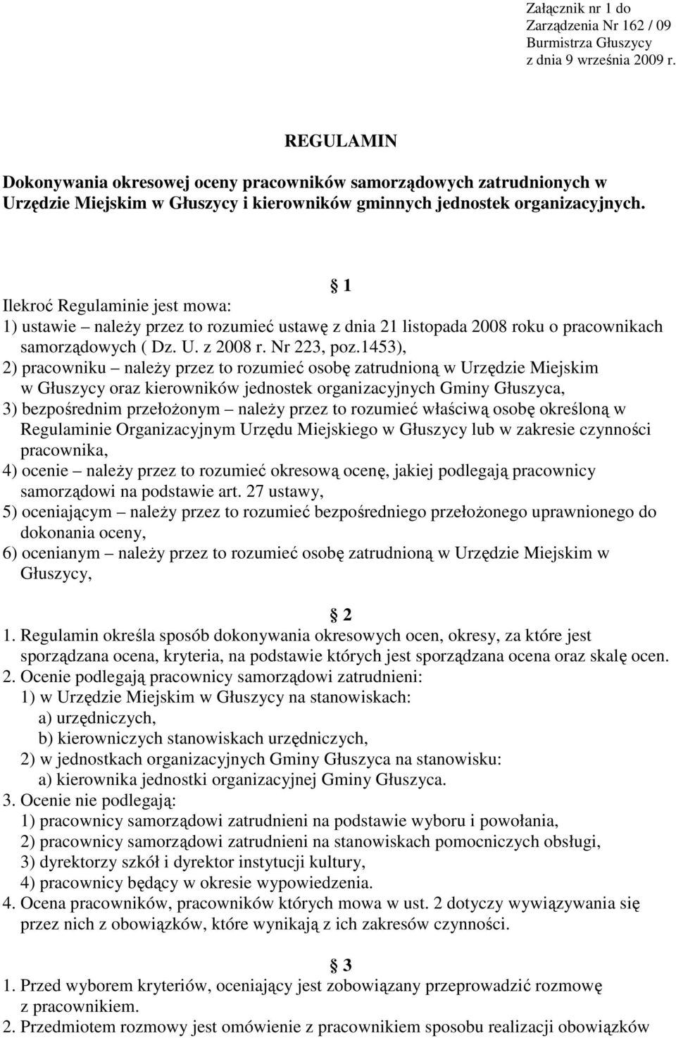 1 Ilekroć Regulaminie jest mowa: 1) ustawie naleŝy przez to rozumieć ustawę z dnia 21 listopada 2008 roku o pracownikach samorządowych ( Dz. U. z 2008 r. Nr 223, poz.