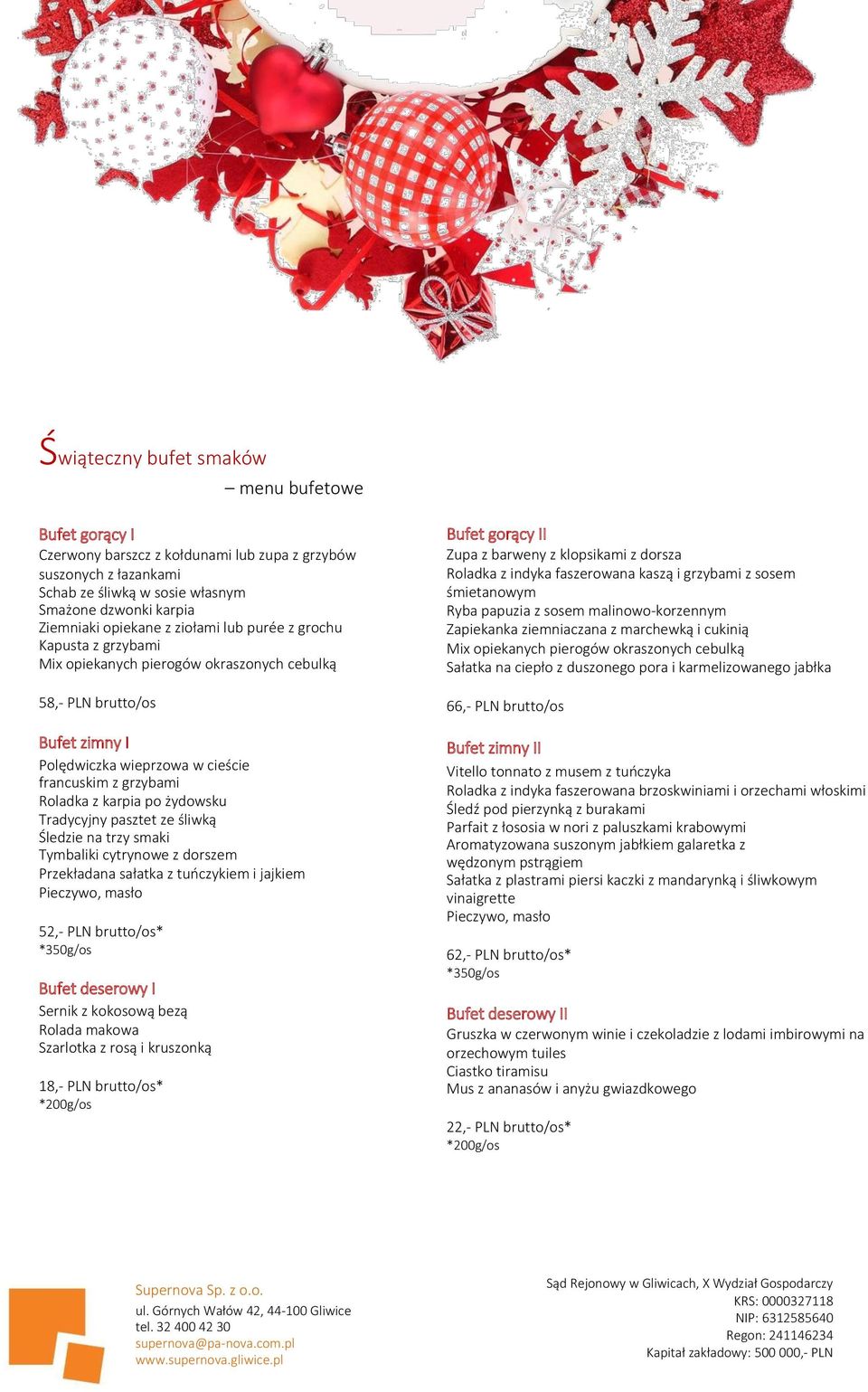 żydowsku Tradycyjny pasztet ze śliwką Śledzie na trzy smaki Tymbaliki cytrynowe z dorszem Przekładana sałatka z tuńczykiem i jajkiem Pieczywo, masło 52,- PLN brutto/os* *350g/os Bufet deserowy I