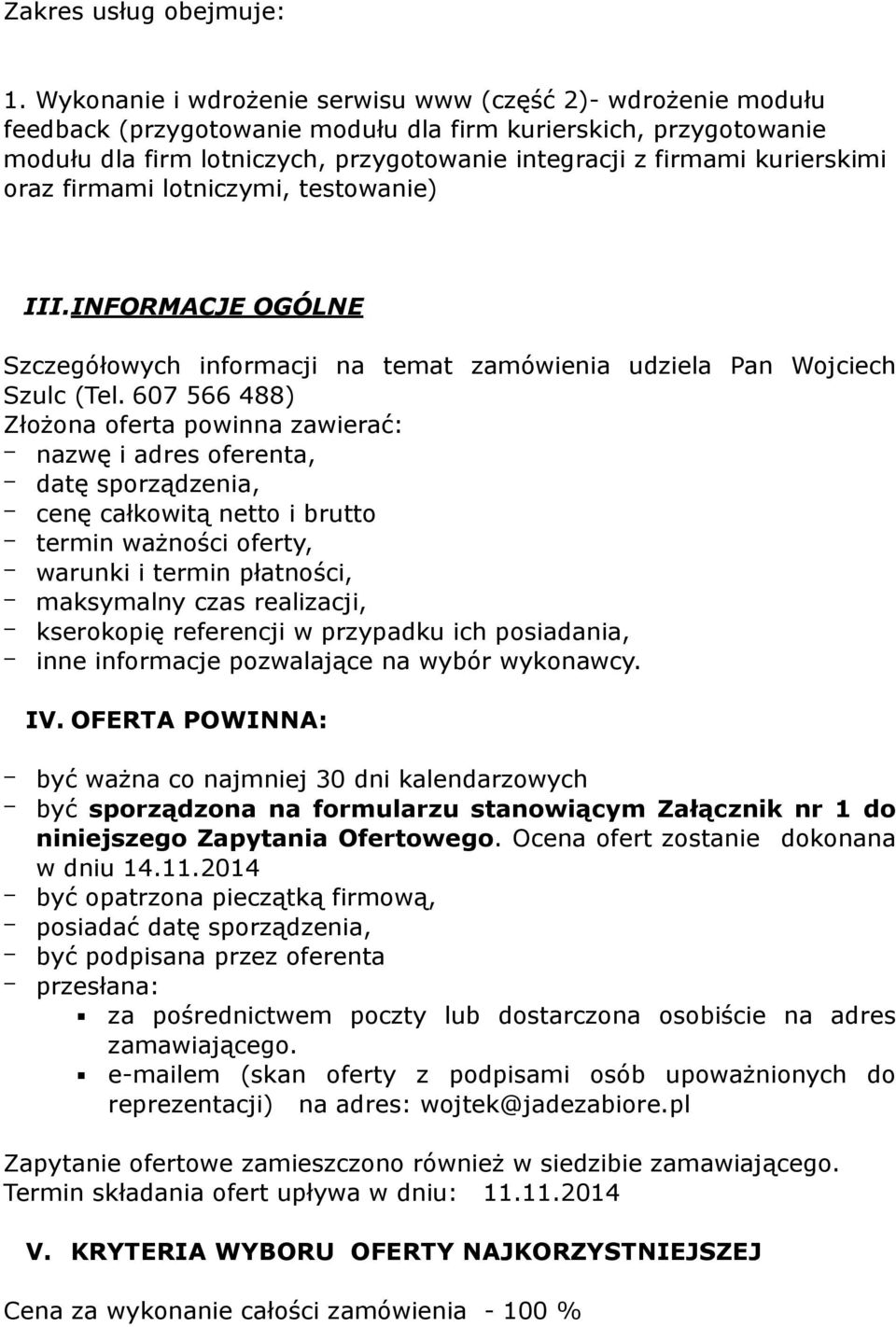 kurierskimi oraz firmami lotniczymi, testowanie) III.INFORMACJE OGÓLNE Szczegółowych informacji na temat zamówienia udziela Pan Wojciech Szulc (Tel.