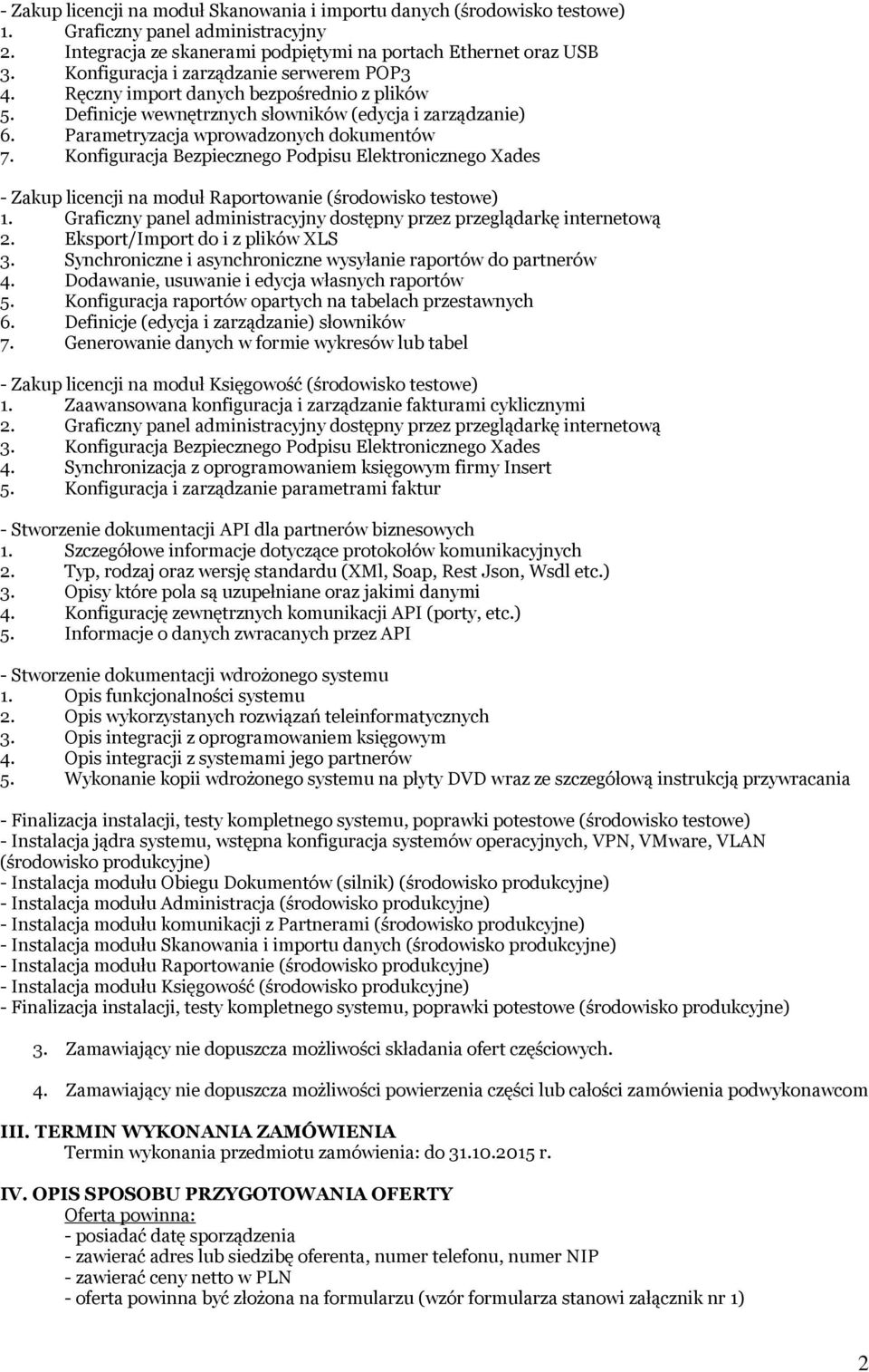Konfiguracja Bezpiecznego Podpisu Elektronicznego Xades - Zakup licencji na moduł Raportowanie (środowisko testowe) 2. Eksport/Import do i z plików XLS 3.