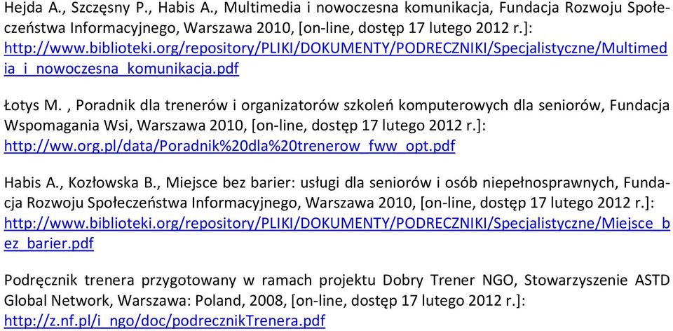 , Poradnik dla trenerów i organizatorów szkoleń komputerowych dla seniorów, Fundacja Wspomagania Wsi, Warszawa 2010, [on-line, dostęp 17 lutego 2012 r.]: http://ww.org.pl/data/poradnik%20dla%20trenerow_fww_opt.