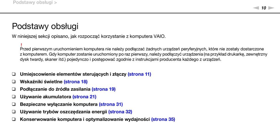 Gdy komputer zostanie uruchomiony po raz pierwszy, należy podłączyć urządzenia (na przykład drukarkę, zewnętrzny dysk twardy, skaner itd.