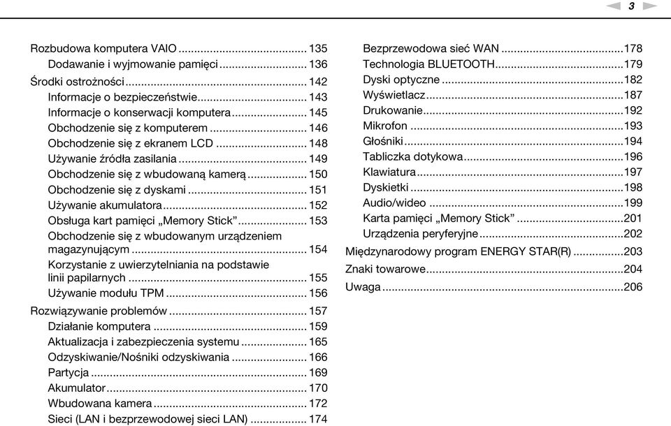 .. 151 Używanie akumulatora... 152 Obsługa kart pamięci Memory Stick... 153 Obchodzenie się z wbudowanym urządzeniem magazynującym... 154 Korzystanie z uwierzytelniania na podstawie linii papilarnych.