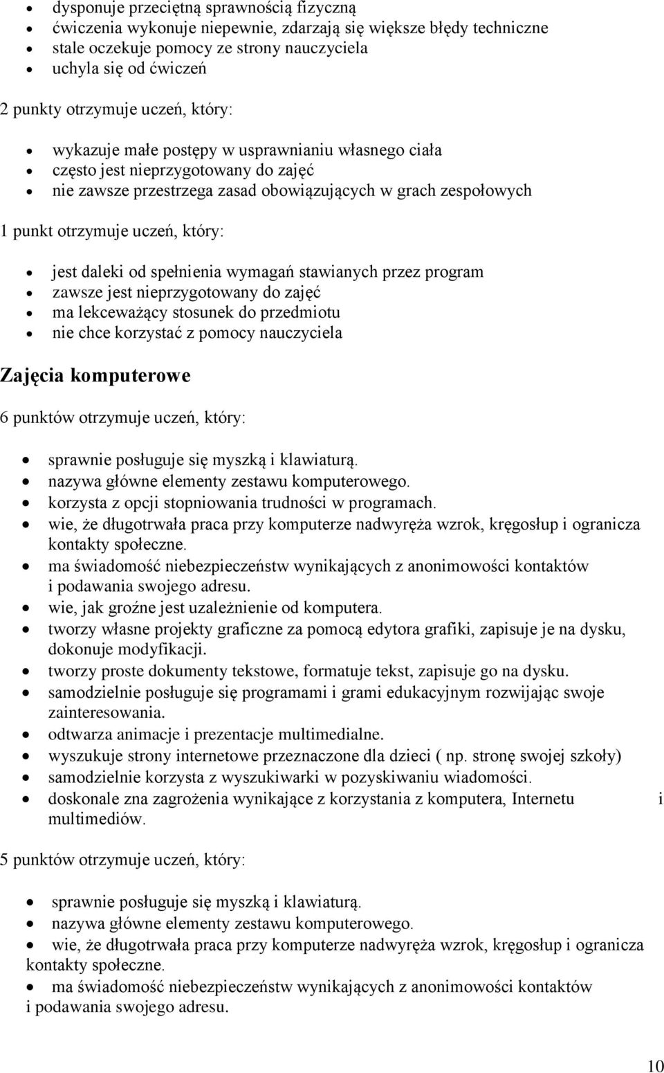 jest daleki od spełnienia wymagań stawianych przez program zawsze jest nieprzygotowany do zajęć ma lekceważący stosunek do przedmiotu nie chce korzystać z pomocy nauczyciela Zajęcia komputerowe 6