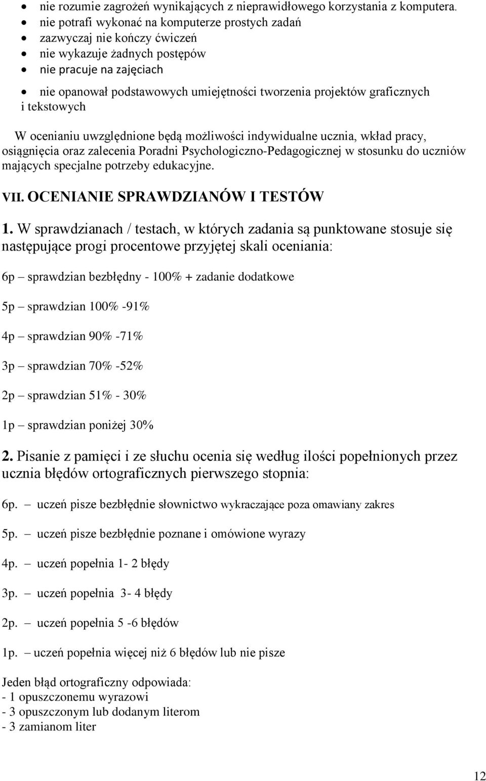 graficznych i tekstowych W ocenianiu uwzględnione będą możliwości indywidualne ucznia, wkład pracy, osiągnięcia oraz zalecenia Poradni Psychologiczno-Pedagogicznej w stosunku do uczniów mających