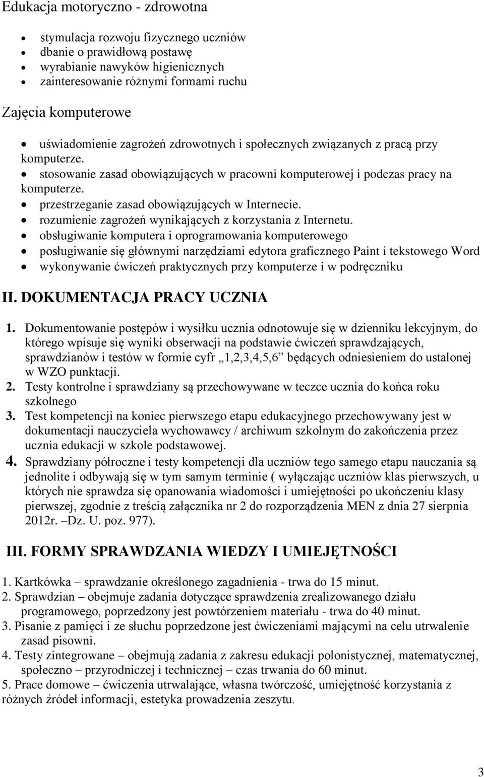 przestrzeganie zasad obowiązujących w Internecie. rozumienie zagrożeń wynikających z korzystania z Internetu.