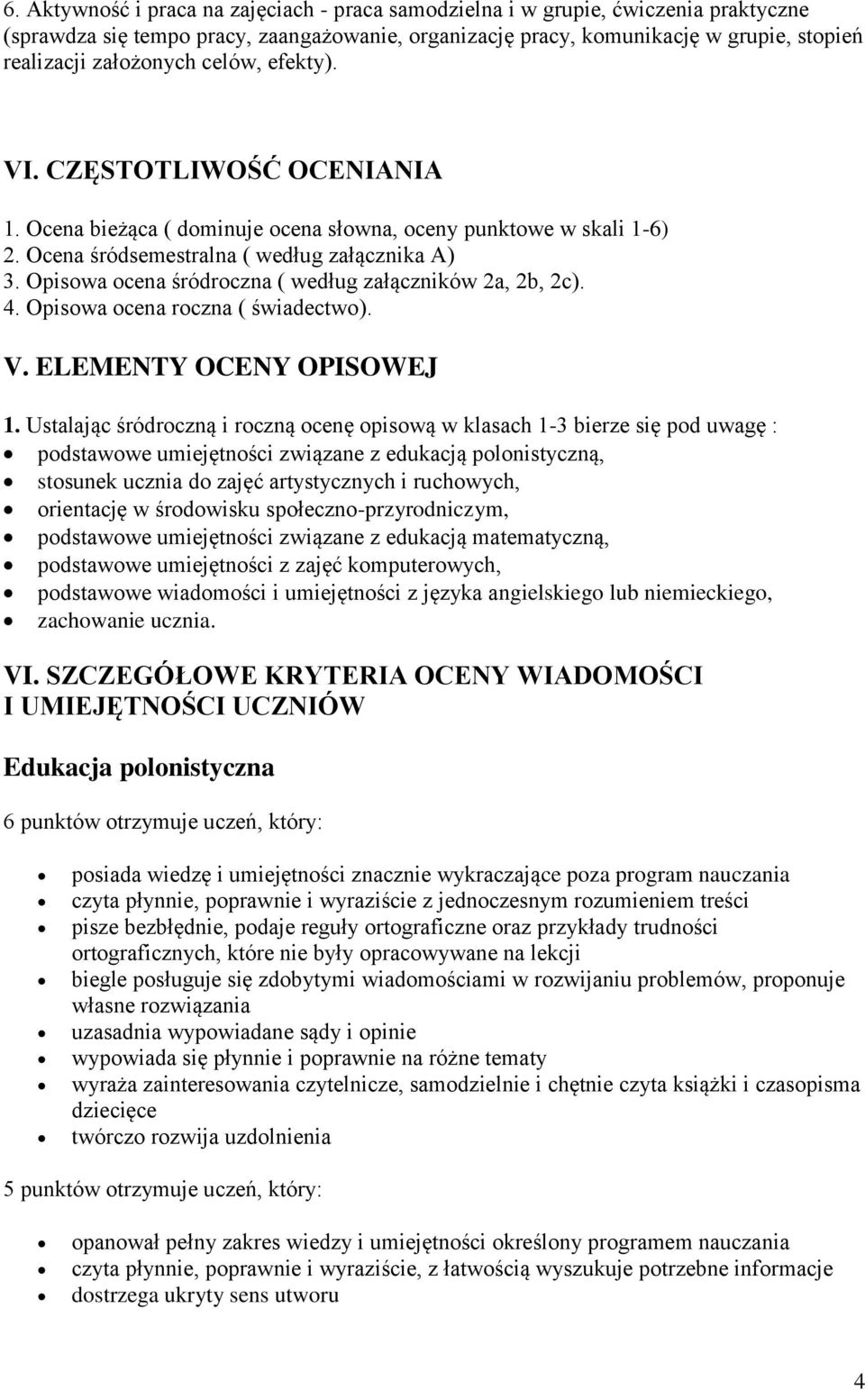 Opisowa ocena śródroczna ( według załączników 2a, 2b, 2c). 4. Opisowa ocena roczna ( świadectwo). V. ELEMENTY OCENY OPISOWEJ 1.