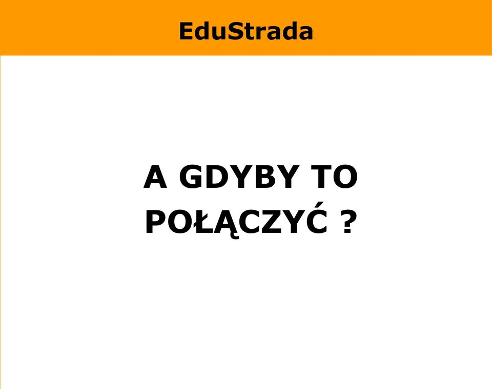 POŁĄCZYĆ?