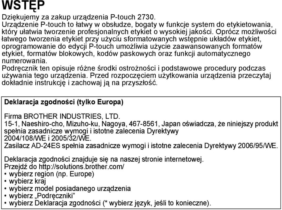 kodów paskowych oraz funkcji automatycznego numerowania. Podręcznik ten opisuje różne środki ostrożności i podstawowe procedury podczas używania tego urządzenia.
