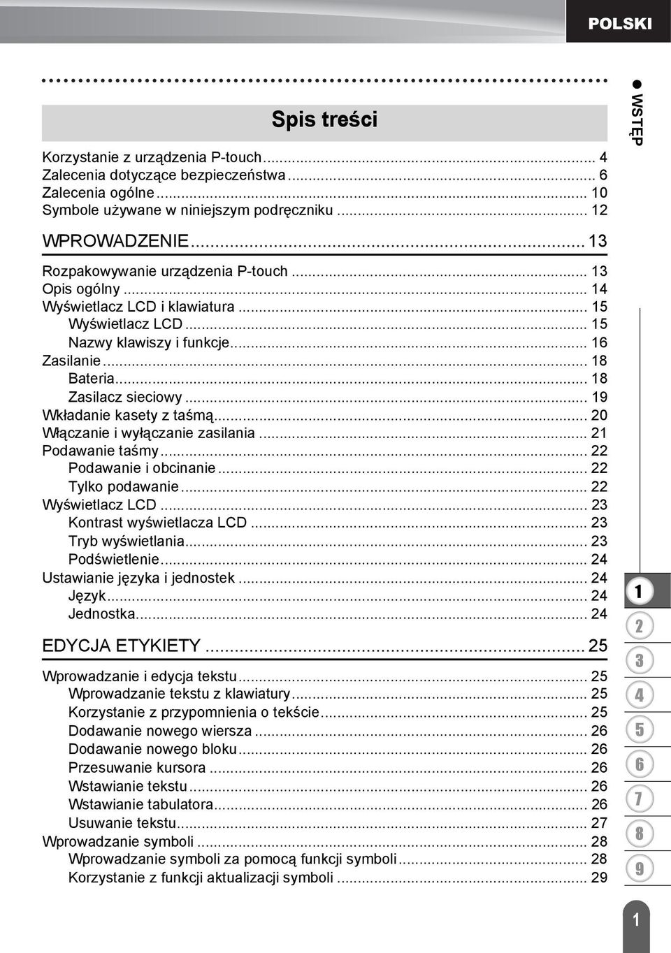 .. Wkładanie kasety z taśmą... 0 Włączanie i wyłączanie zasilania... Podawanie taśmy... Podawanie i obcinanie... Tylko podawanie... Wyświetlacz LCD... Kontrast wyświetlacza LCD... Tryb wyświetlania.
