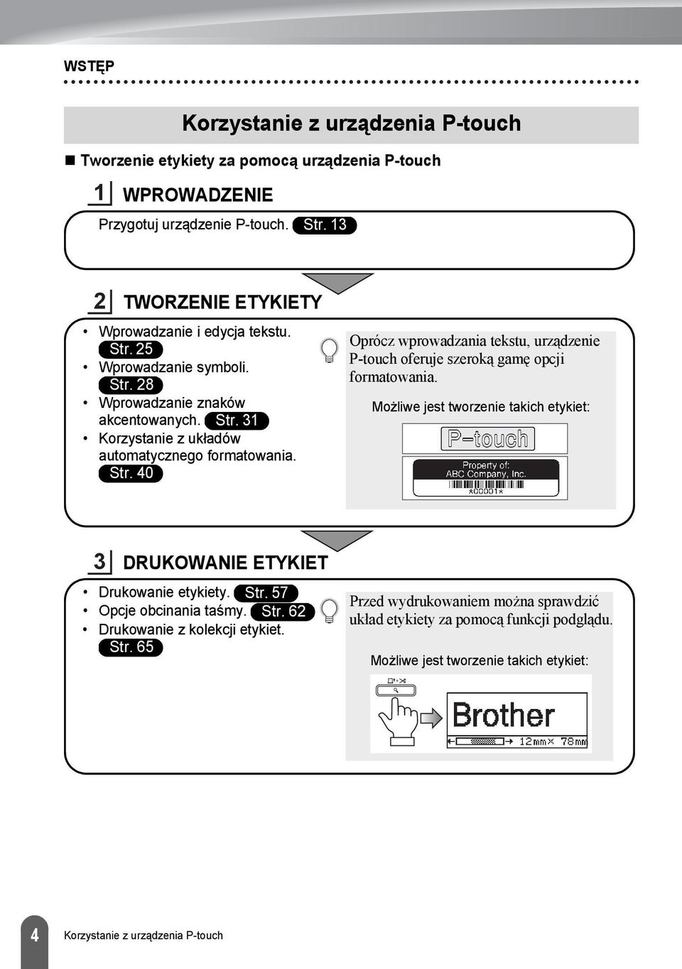 Str. 0 Oprócz wprowadzania tekstu, urządzenie P-touch oferuje szeroką gamę opcji formatowania. Możliwe jest tworzenie takich etykiet: DRUKOWANIE ETYKIET Drukowanie etykiety.