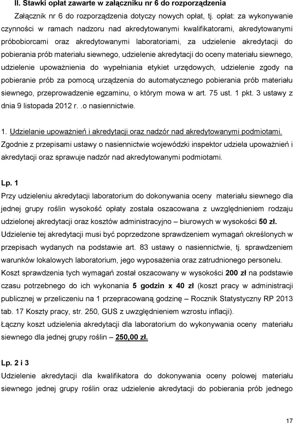 materiału siewnego, udzielenie akredytacji do oceny materiału siewnego, udzielenie upoważnienia do wypełniania etykiet urzędowych, udzielenie zgody na pobieranie prób za pomocą urządzenia do