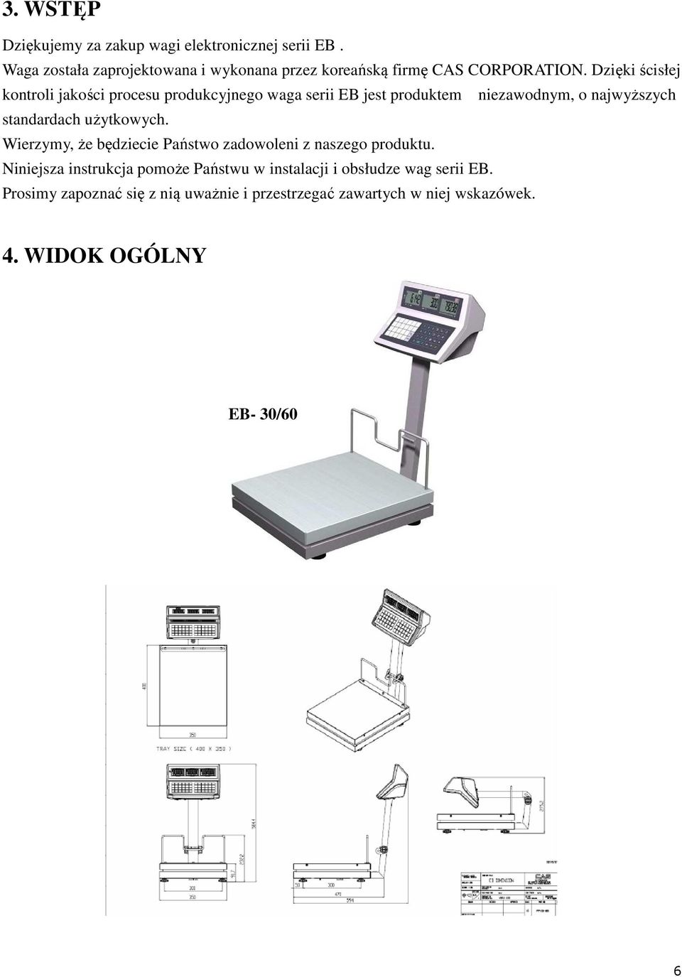 Dzięki ścisłej kontroli jakości procesu produkcyjnego waga serii EB jest produktem niezawodnym, o najwyższych standardach