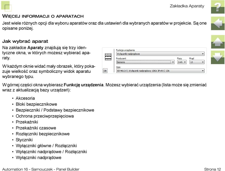 W każdym oknie widać mały obrazek, który pokazuje wielkość oraz symboliczny widok aparatu wybranego typu. W górnej części okna wybierasz Funkcję urządzenia.