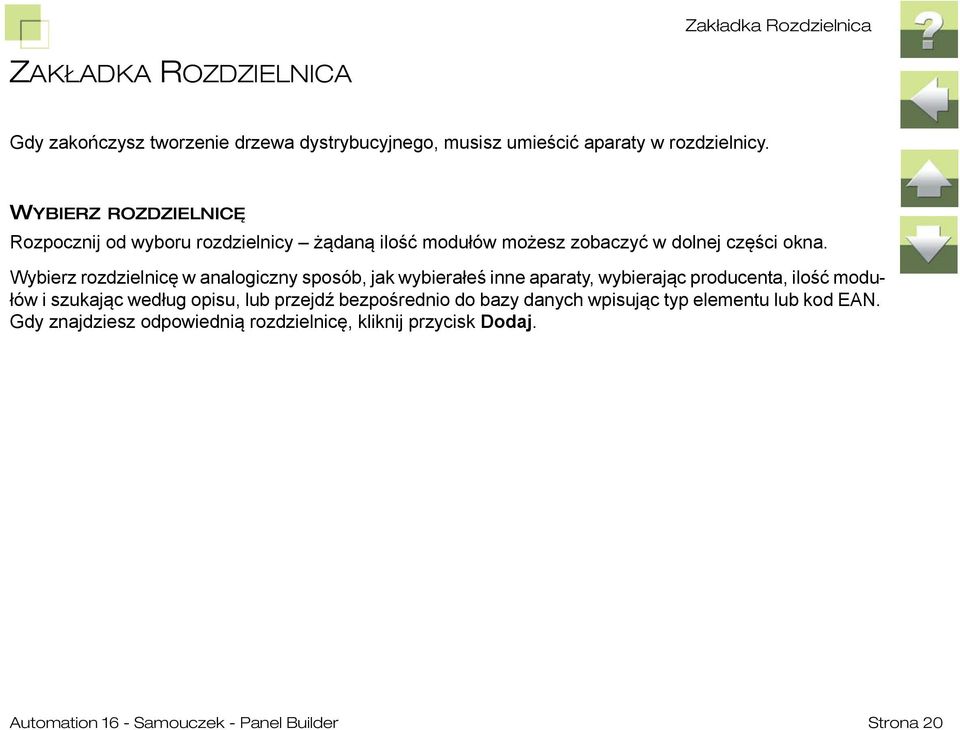 Wybierz rozdzielnicę w analogiczny sposób, jak wybierałeś inne aparaty, wybierając producenta, ilość modułów i szukając według opisu, lub