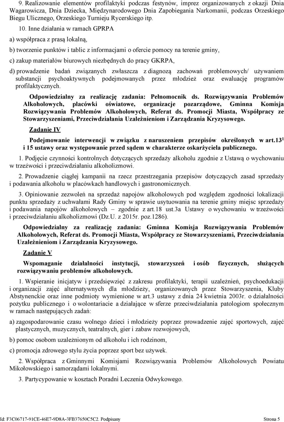 Inne działania w ramach GPRPA a) współpraca z prasą lokalną, b) tworzenie punktów i tablic z informacjami o ofercie pomocy na terenie gminy, c) zakup materiałów biurowych niezbędnych do pracy GKRPA,