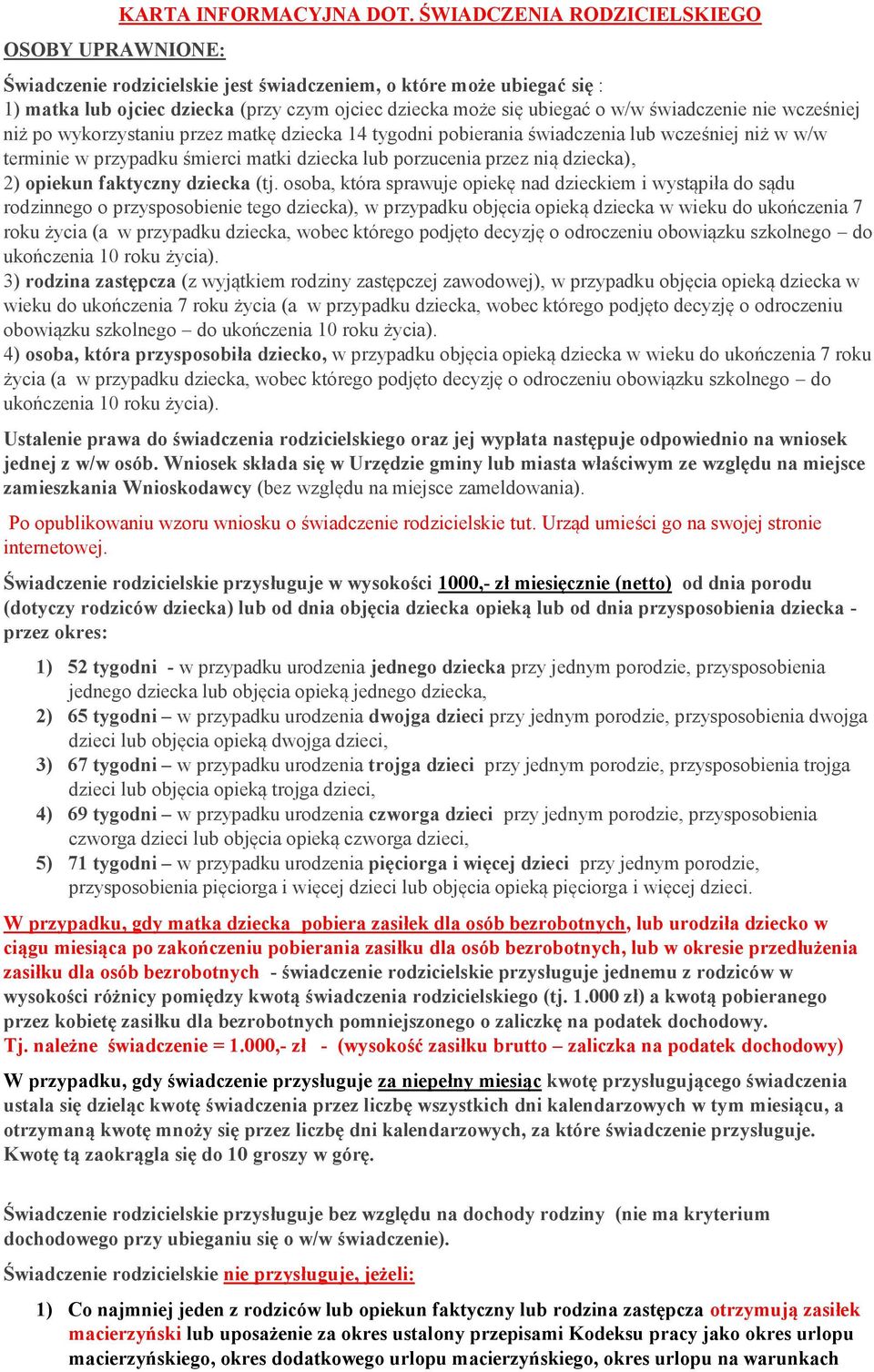 wcześniej niż po wykorzystaniu przez matkę dziecka 14 tygodni pobierania świadczenia lub wcześniej niż w w/w terminie w przypadku śmierci matki dziecka lub porzucenia przez nią dziecka), 2) opiekun